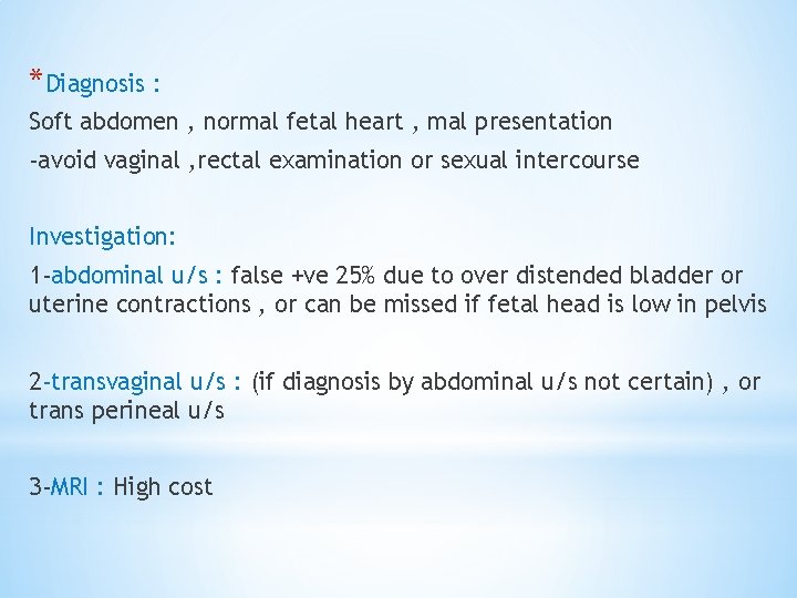 *Diagnosis : Soft abdomen , normal fetal heart , mal presentation -avoid vaginal ,