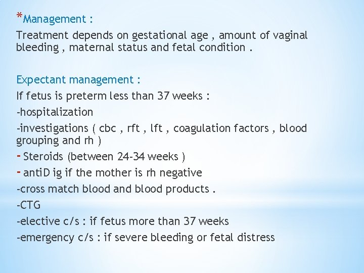 *Management : Treatment depends on gestational age , amount of vaginal bleeding , maternal
