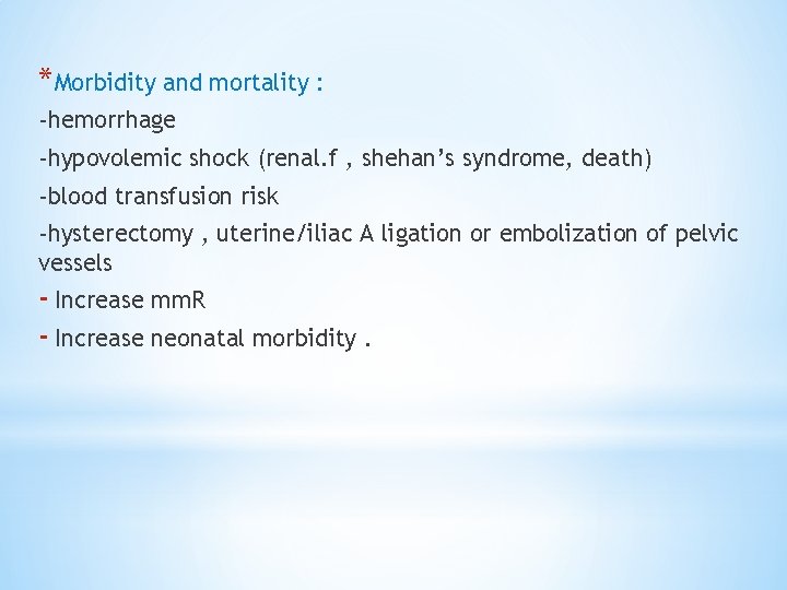 *Morbidity and mortality : -hemorrhage -hypovolemic shock (renal. f , shehan’s syndrome, death) -blood