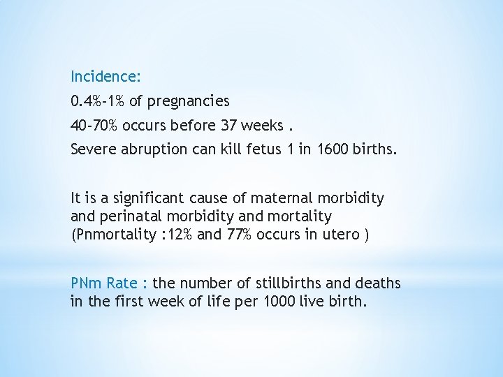 Incidence: 0. 4%-1% of pregnancies 40 -70% occurs before 37 weeks. Severe abruption can