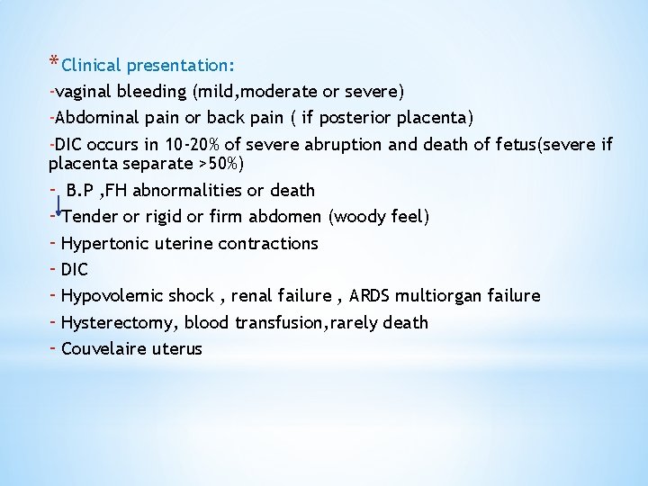 * Clinical presentation: -vaginal bleeding (mild, moderate or severe) -Abdominal pain or back pain
