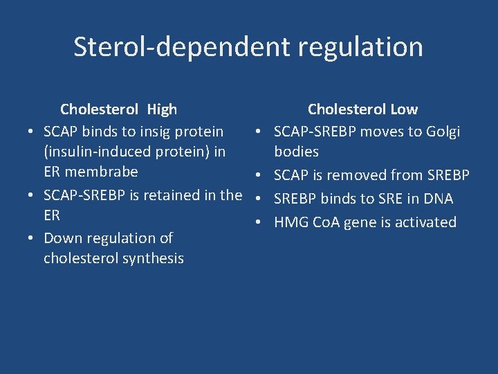 Sterol-dependent regulation Cholesterol High • SCAP binds to insig protein (insulin-induced protein) in ER