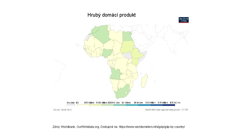 Hrubý domácí produkt Zdroj: Worldbank. Our. Wirlddata. org. Dostupné na: https: //www. worldometers. info/gdp-by-country/