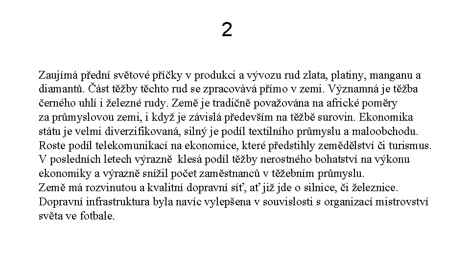 2 Zaujímá přední světové příčky v produkci a vývozu rud zlata, platiny, manganu a