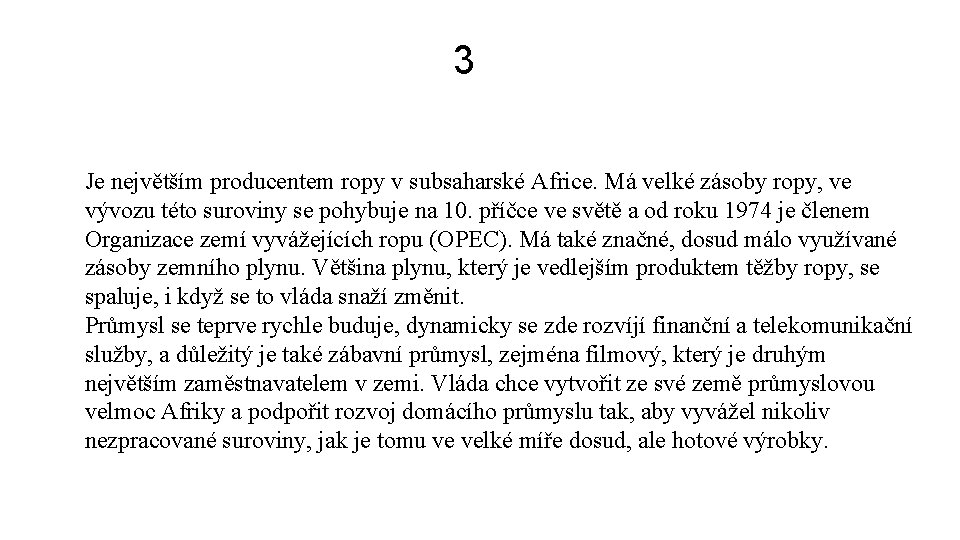 3 Je největším producentem ropy v subsaharské Africe. Má velké zásoby ropy, ve vývozu