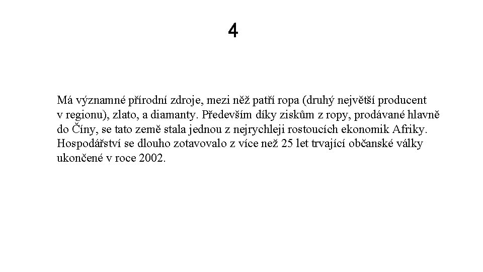 4 Má významné přírodní zdroje, mezi něž patří ropa (druhý největší producent v regionu),