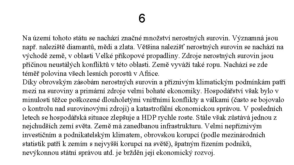 6 Na území tohoto státu se nachází značné množství nerostných surovin. Významná jsou např.