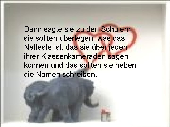 Dann sagte sie zu den Schülern, sie sollten überlegen, was das Netteste ist, das