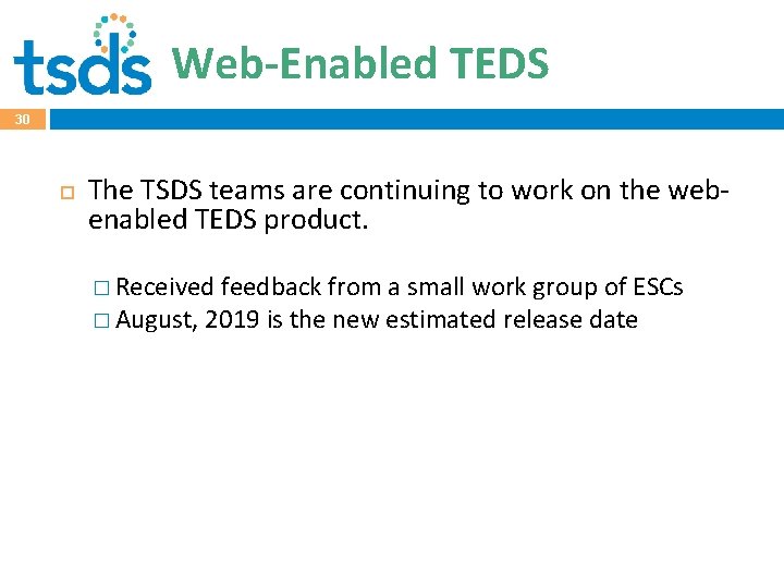 Web-Enabled TEDS 30 The TSDS teams are continuing to work on the webenabled TEDS