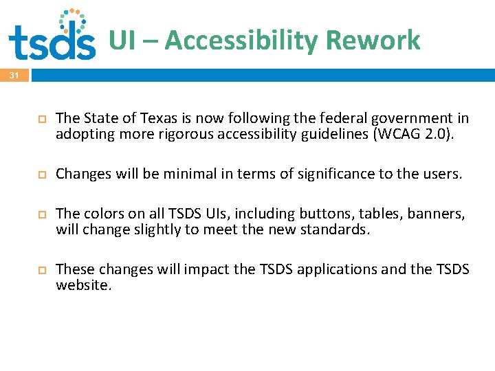 UI – Accessibility Rework 31 The State of Texas is now following the federal