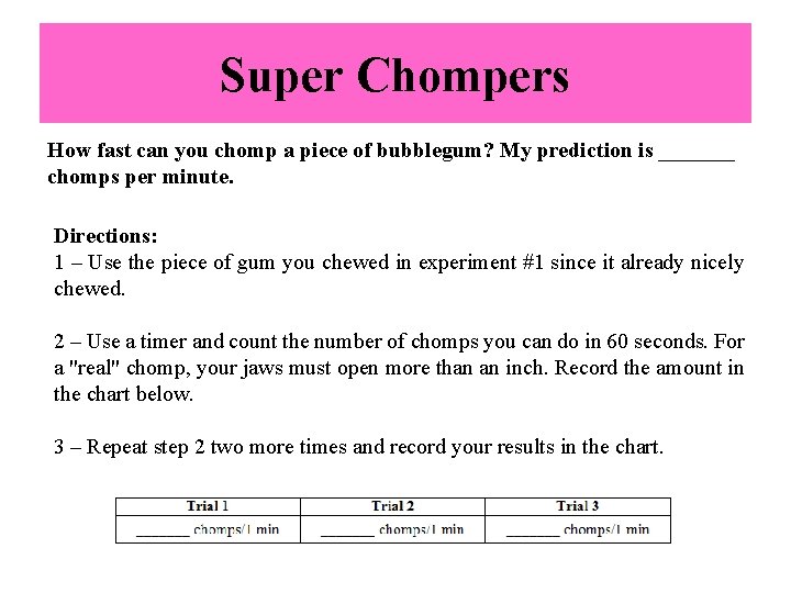 Super Chompers How fast can you chomp a piece of bubblegum? My prediction is