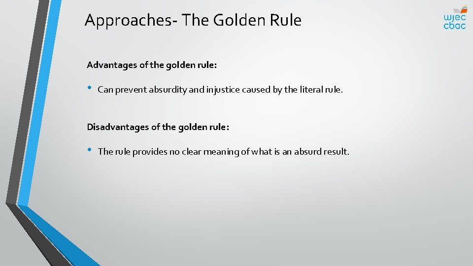 Approaches- The Golden Rule Advantages of the golden rule: • Can prevent absurdity and