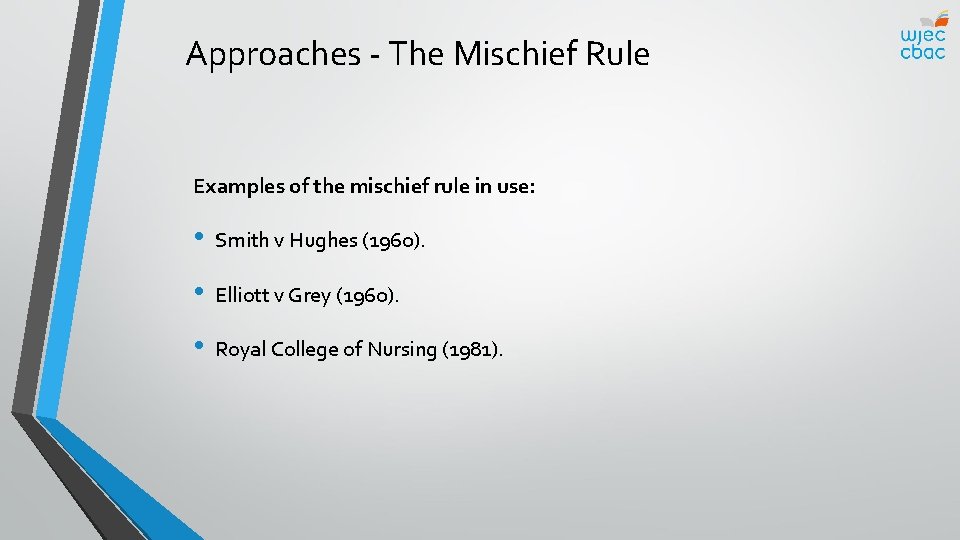 Approaches - The Mischief Rule Examples of the mischief rule in use: • Smith