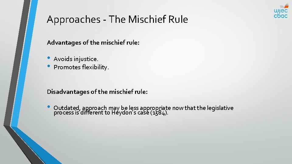 Approaches - The Mischief Rule Advantages of the mischief rule: • • Avoids injustice.