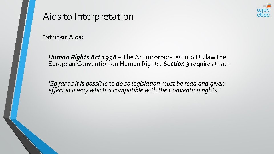 Aids to Interpretation Extrinsic Aids: Human Rights Act 1998 – The Act incorporates into