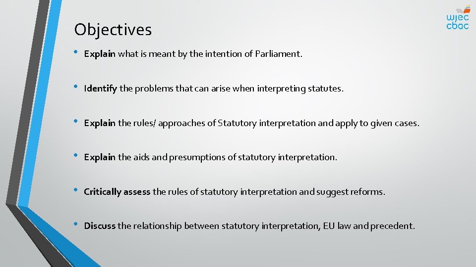 Objectives • Explain what is meant by the intention of Parliament. • Identify the