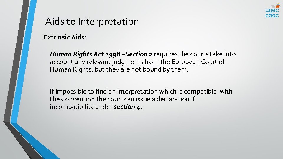 Aids to Interpretation Extrinsic Aids: Human Rights Act 1998 –Section 2 requires the courts