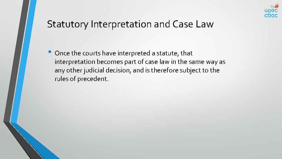 Statutory Interpretation and Case Law • Once the courts have interpreted a statute, that