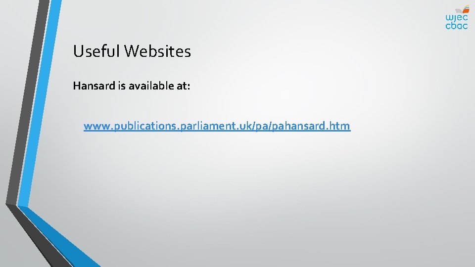 Useful Websites Hansard is available at: www. publications. parliament. uk/pa/pahansard. htm 
