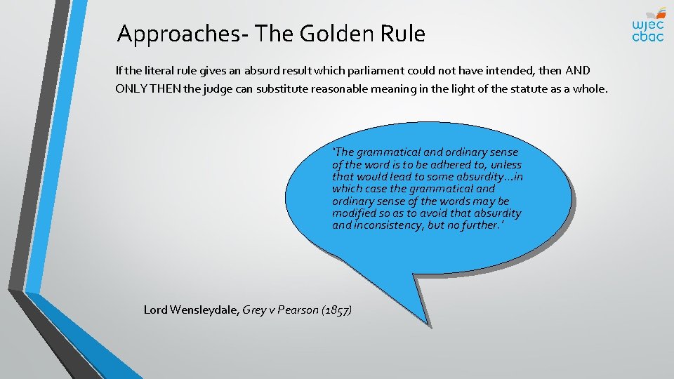Approaches- The Golden Rule If the literal rule gives an absurd result which parliament
