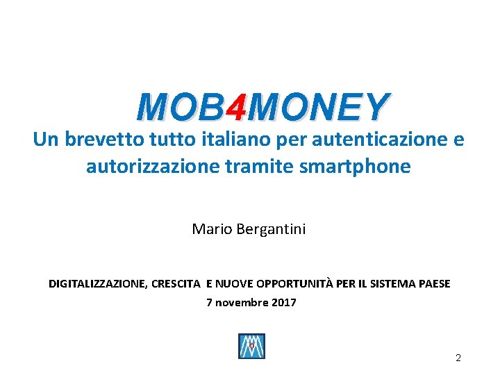 MOB 4 MONEY Un brevetto tutto italiano per autenticazione e autorizzazione tramite smartphone Mario