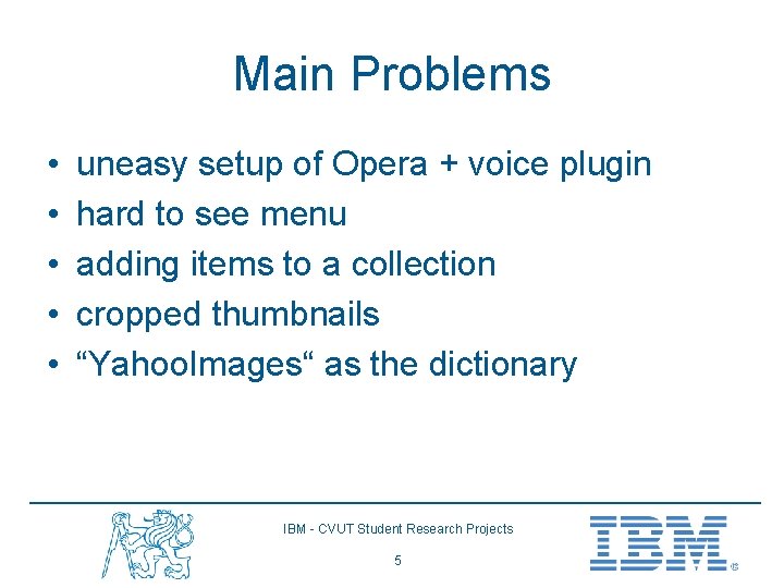 Main Problems • • • uneasy setup of Opera + voice plugin hard to