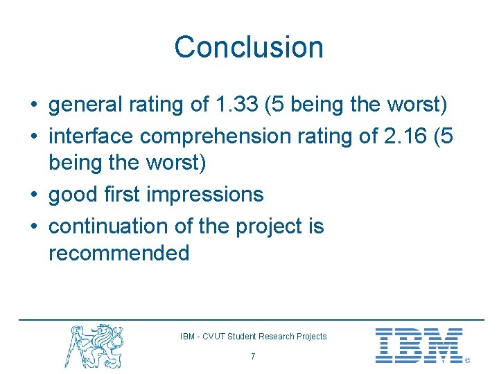 Conclusion • general rating of 1. 33 (5 being the worst) • interface comprehension