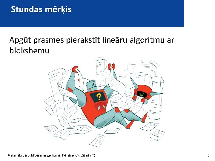 Stundas mērķis Apgūt prasmes pierakstīt lineāru algoritmu ar blokshēmu Materiālu pārpublicēšanas gadījumā, likt atsauci