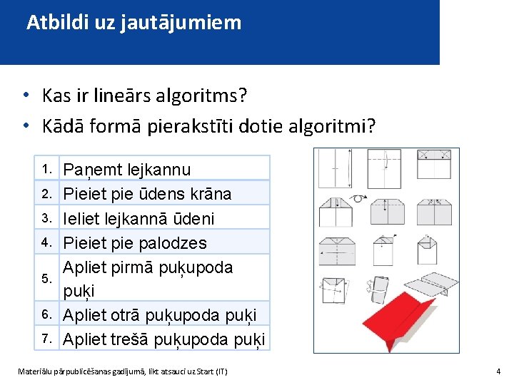Atbildi uz jautājumiem • Kas ir lineārs algoritms? • Kādā formā pierakstīti dotie algoritmi?