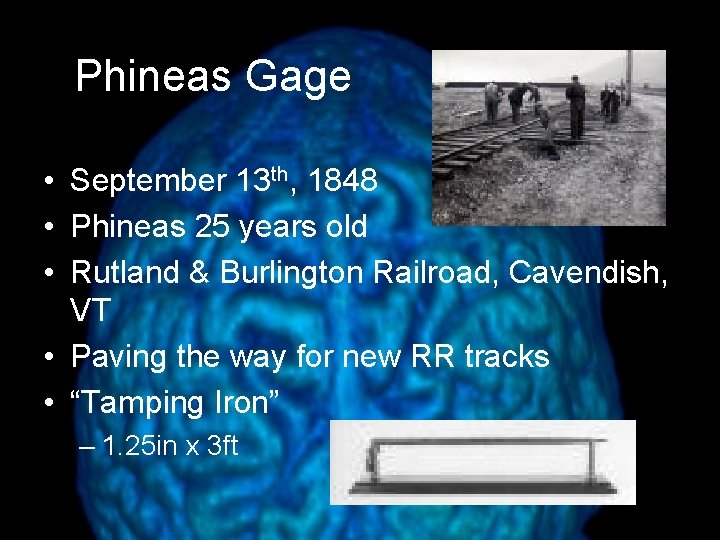 Phineas Gage • September 13 th, 1848 • Phineas 25 years old • Rutland