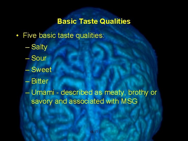 Basic Taste Qualities • Five basic taste qualities: – Salty – Sour – Sweet