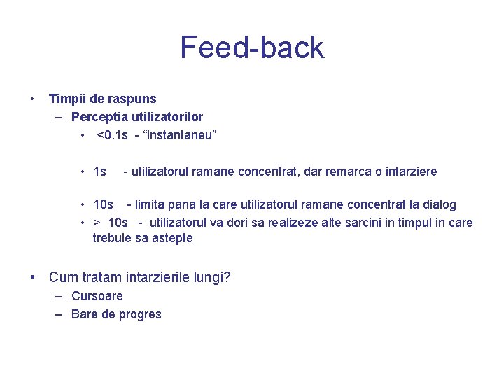 Feed-back • Timpii de raspuns – Perceptia utilizatorilor • <0. 1 s - “instantaneu”