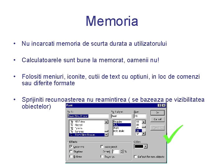 Memoria • Nu incarcati memoria de scurta durata a utilizatorului • Calculatoarele sunt bune