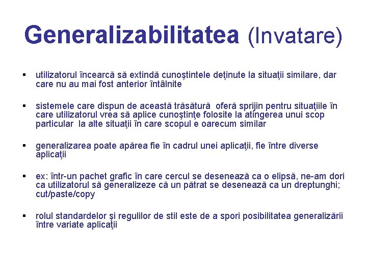 Generalizabilitatea (Invatare) § utilizatorul încearcă să extindă cunoştintele deţinute la situaţii similare, dar care