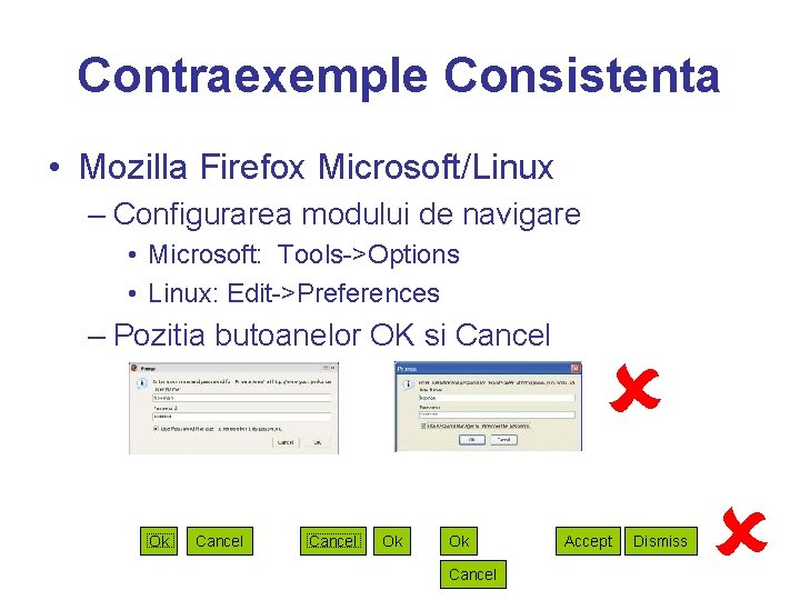 Contraexemple Consistenta • Mozilla Firefox Microsoft/Linux – Configurarea modului de navigare • Microsoft: Tools->Options