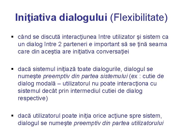 Iniţiativa dialogului (Flexibilitate) § când se discută interacţiunea între utilizator şi sistem ca un