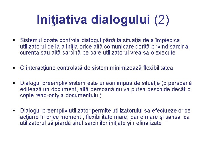 Iniţiativa dialogului (2) § Sistemul poate controla dialogul până la situaţia de a împiedica