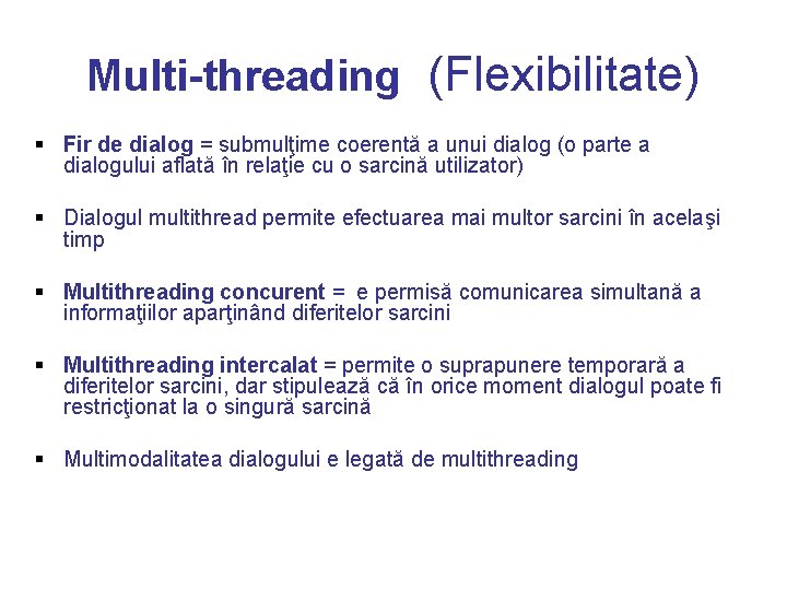Multi-threading (Flexibilitate) § Fir de dialog = submulţime coerentă a unui dialog (o parte