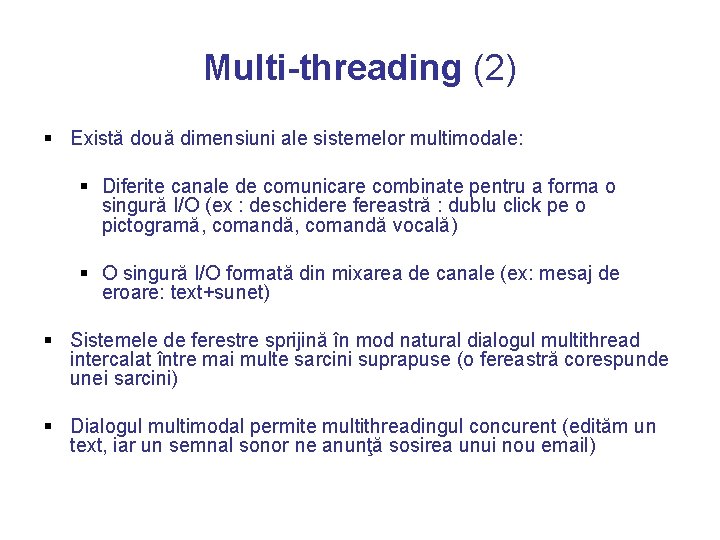 Multi-threading (2) § Există două dimensiuni ale sistemelor multimodale: § Diferite canale de comunicare