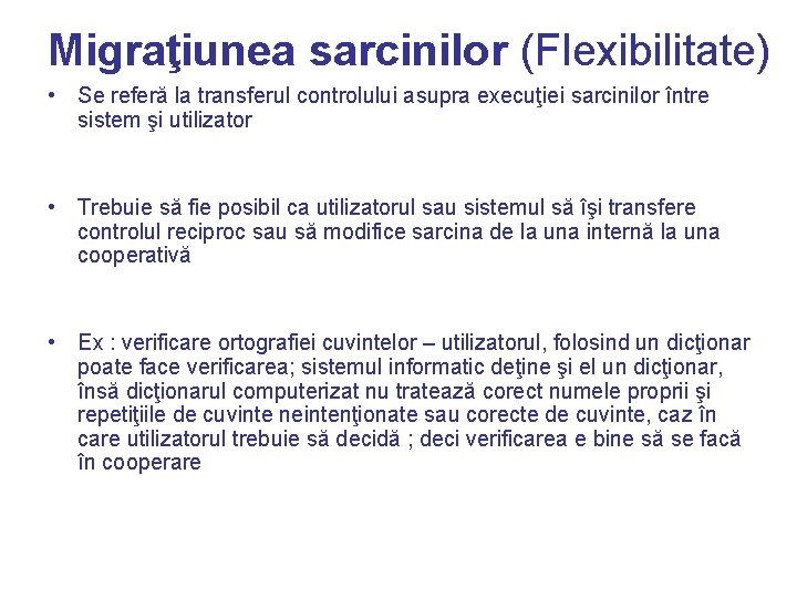 Migraţiunea sarcinilor (Flexibilitate) • Se referă la transferul controlului asupra execuţiei sarcinilor între sistem