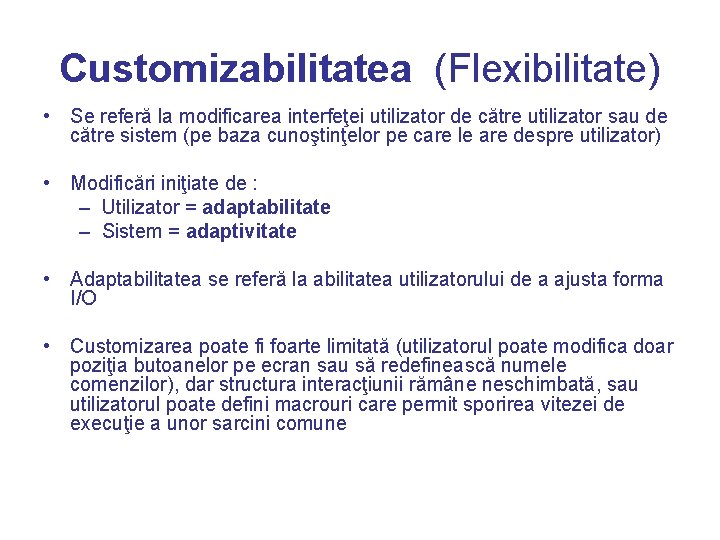 Customizabilitatea (Flexibilitate) • Se referă la modificarea interfeţei utilizator de către utilizator sau de