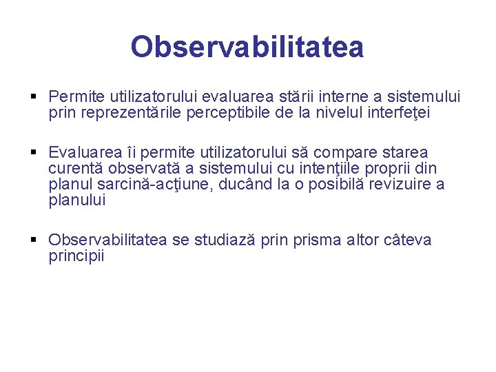 Observabilitatea § Permite utilizatorului evaluarea stării interne a sistemului prin reprezentările perceptibile de la