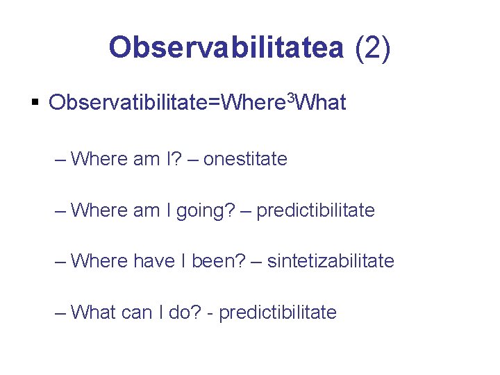 Observabilitatea (2) § Observatibilitate=Where 3 What – Where am I? – onestitate – Where