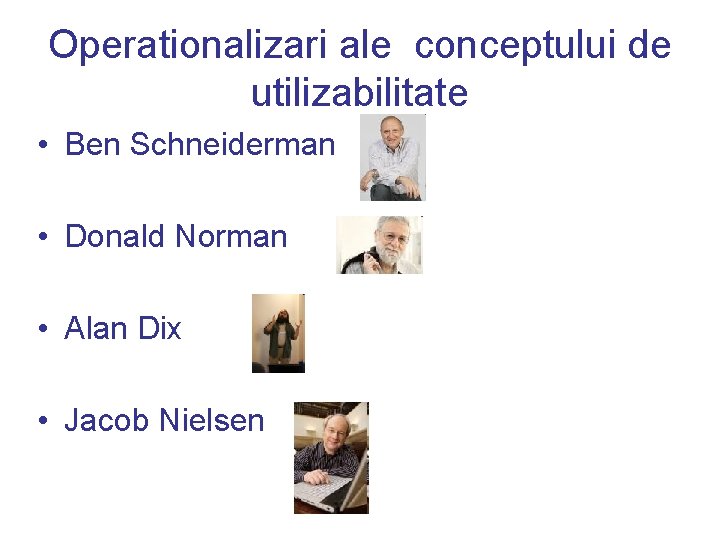 Operationalizari ale conceptului de utilizabilitate • Ben Schneiderman • Donald Norman • Alan Dix