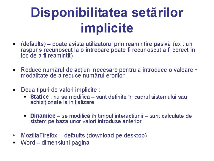 Disponibilitatea setărilor implicite § (defaults) – poate asista utilizatorul prin reamintire pasivă (ex :