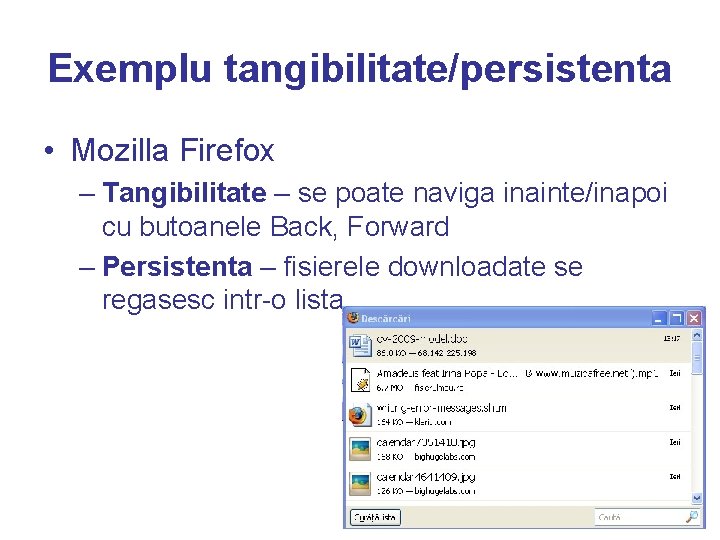 Exemplu tangibilitate/persistenta • Mozilla Firefox – Tangibilitate – se poate naviga inainte/inapoi cu butoanele