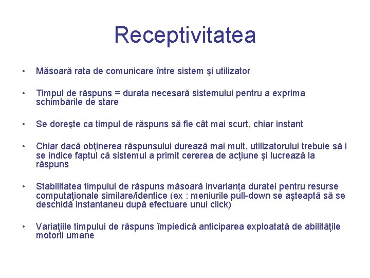 Receptivitatea • Măsoară rata de comunicare între sistem şi utilizator • Timpul de răspuns