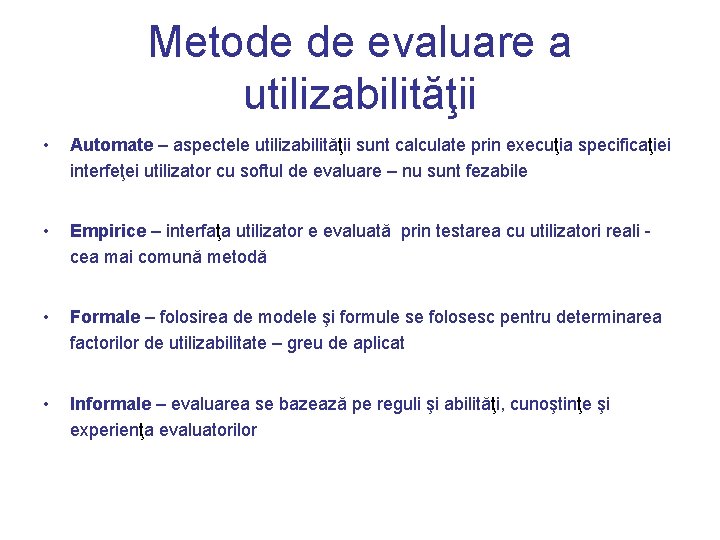 Metode de evaluare a utilizabilităţii • Automate – aspectele utilizabilităţii sunt calculate prin execuţia