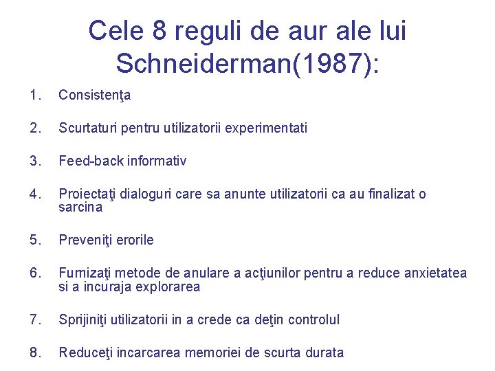 Cele 8 reguli de aur ale lui Schneiderman(1987): 1. Consistenţa 2. Scurtaturi pentru utilizatorii