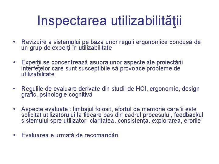 Inspectarea utilizabilităţii • Revizuire a sistemului pe baza unor reguli ergonomice condusă de un